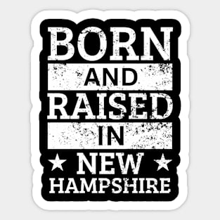 New Hampshire - Born And Raised in New Hampshire Sticker